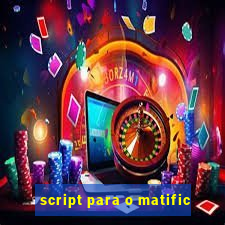 script para o matific